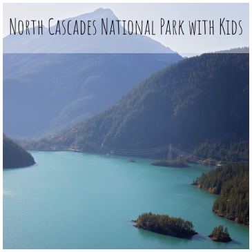 North Cascades National Park with Kids
